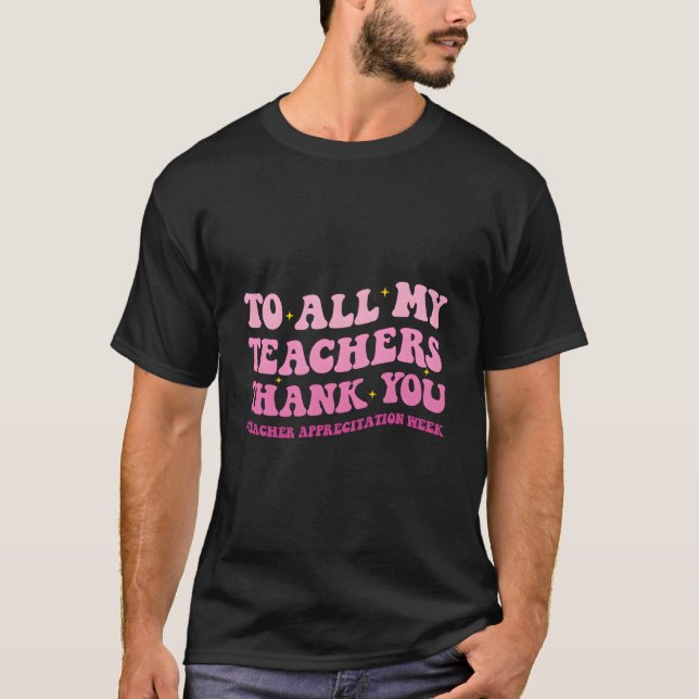 T-shirt To All My Teachers Thank You Teacher Appreciation  (Devant)