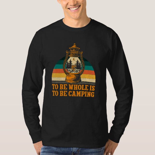 T-shirt To Be Whole Is to be Camping Motivational Quote Ca (Devant)
