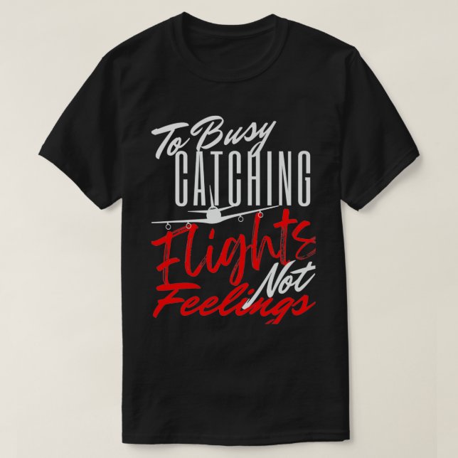 T-shirt To Busy Catching Flights Not Feelings Premium  (Design devant)