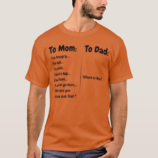 T-shirt To Dad Where Is Momo Mom Im Hungry Im Hot Im Cold  (Devant)