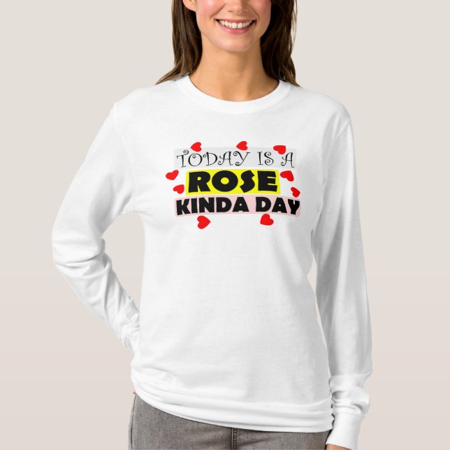 T-shirt To Day Is A Rose kinda day (Devant)