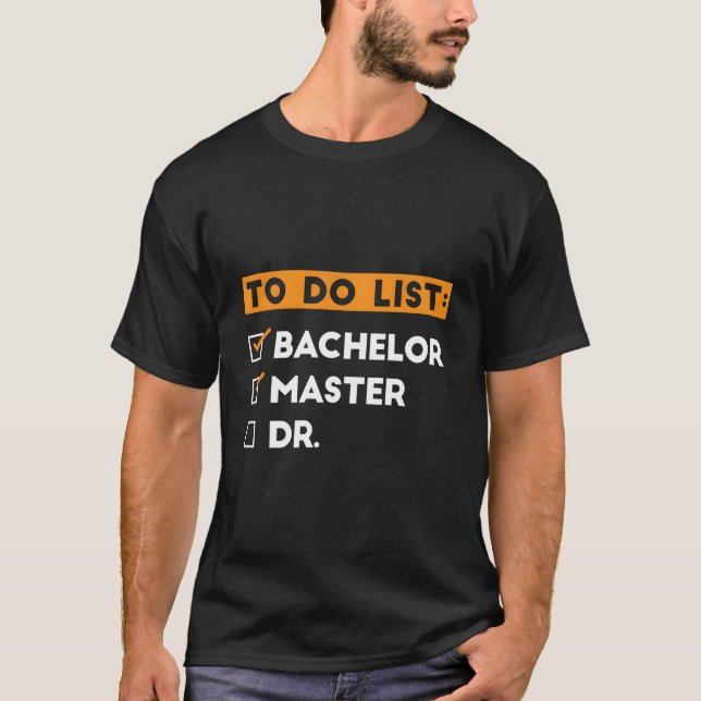 T-shirt To Do List Bachelors Masters Doctorate Graduation  (Devant)