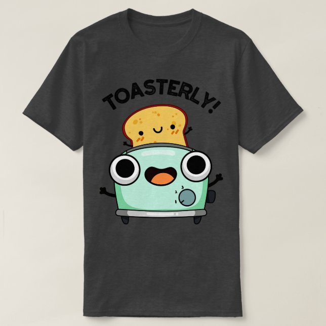T-shirt Toasterly Funny Toaster Toast Pun 1 (Design devant)