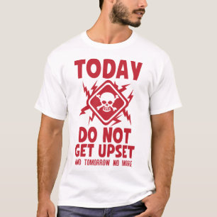 T-shirt today do not upset citation tete mort danger eclai