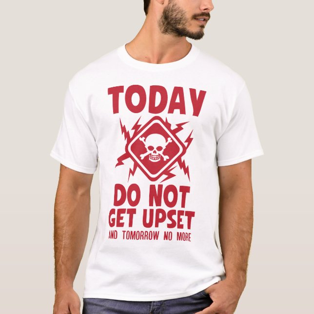 T-shirt today do not upset citation tete mort danger eclai (Devant)