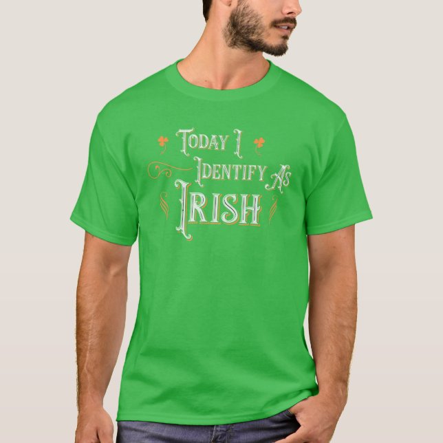 T-shirt Today I Identify As Irish - Funny St Patricks Day (Devant)