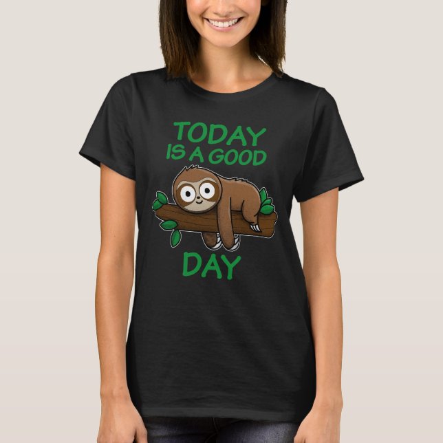 T-shirt Today is a good day (Devant)