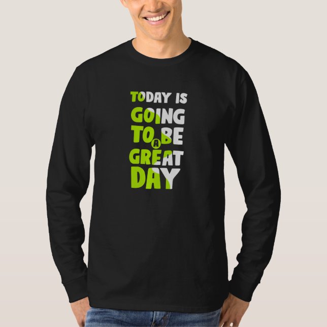 T-shirt Today Is Going To Be A Great Day Motivational Slog (Devant)