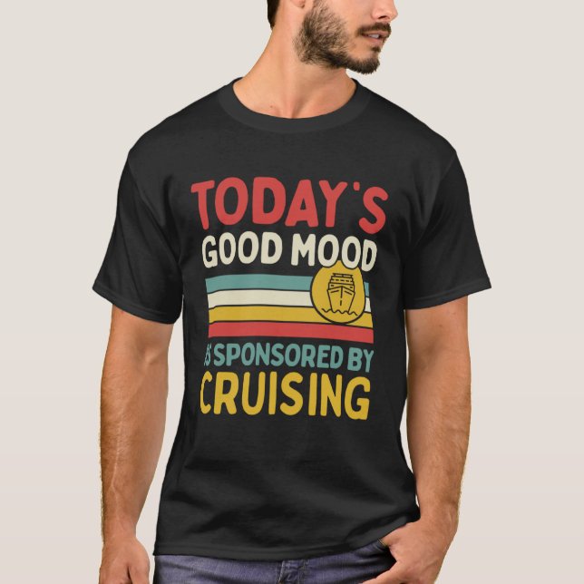 T-shirt Today s Good Mood Is Sponsored By Cruising (Devant)