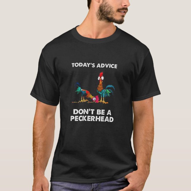 T-shirt Today's Advice Don't Be A Peckhehead (Devant)