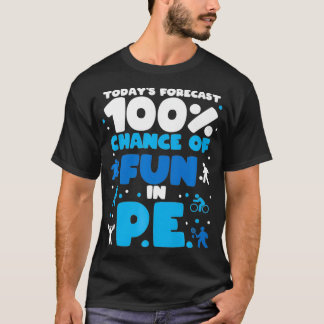 T-shirt Today's forecast 100 chance of fun dans PE Teacher