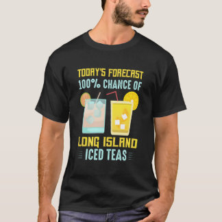 T-shirt Today'S Forecast 100 Chance Of Long Island Iced Te