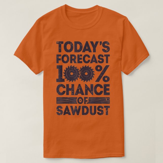 T-shirt Todays forecast woodworking funny woodworker dad  (Design devant)