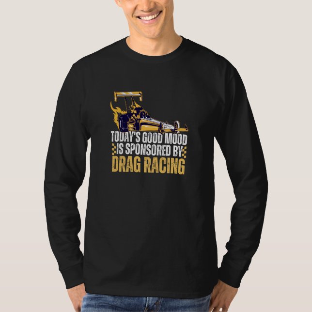 T-shirt Today's Good Mood Is Sponsored By Drag Racing (Devant)