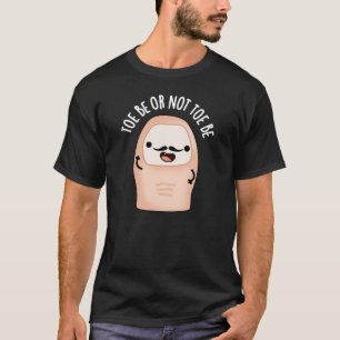 T-shirt Toe Be or Not Toe Be Funny Shakespeare Pun Dark BG