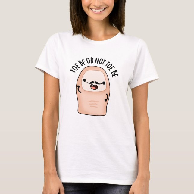 T-shirt Toe Be or Not Toe Be Funny Shakespeare Toe Pun (Devant)