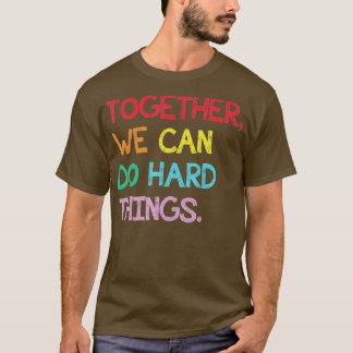 T-shirt Together We Can Do Hard Things Back to School Tea