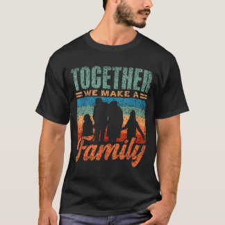 T-shirt Together We Make A Family Gathering Families