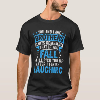 T-shirt Toi Et Moi, Frères, Rappelez-Vous Toujours Que Si