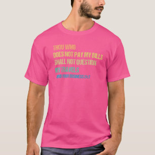 T-shirt Toi qui ne paie pas mes factures ne devrais pas qu