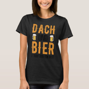 T-shirt Toit Dach Und Bier Darum Bin Ich Hier