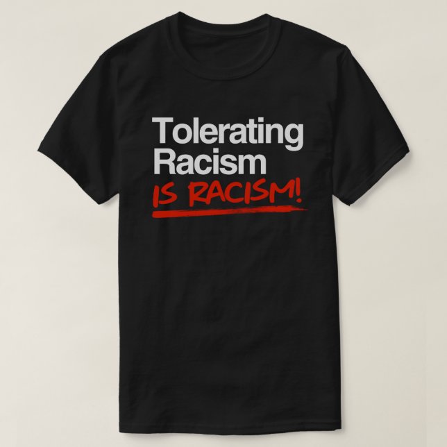 T-shirt Tolérer le racisme est racisme classique collant r (Design devant)