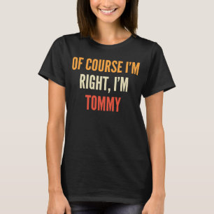 T-shirt Tommy Bien sûr que j'ai raison je suis Tommy