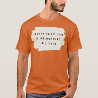 T-shirt Ton amour sans foi est le seul canular auquel je c