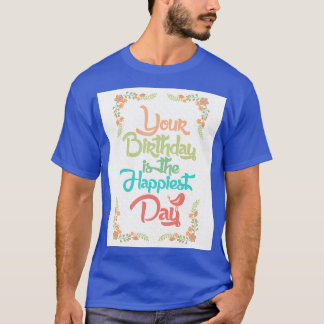 T-shirt Ton anniversaire est le jour le plus heureux