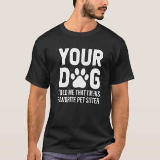 T-shirt Ton Chien M'A Dit Que Je suis Son Amateur Préféré 