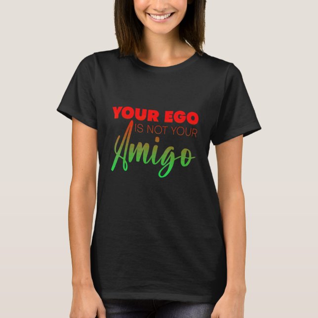 T-shirt Ton Ego N'Est Pas Ton Amigo (Devant)