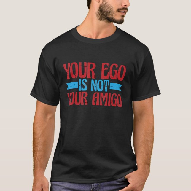T-shirt Ton Ego N'Est Pas Ton Amigo (Devant)