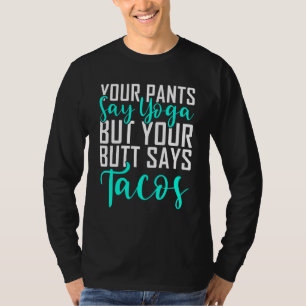 T-shirt Ton Pantalon Dit Du Yoga Mais Ton Beurre Dit Tacos