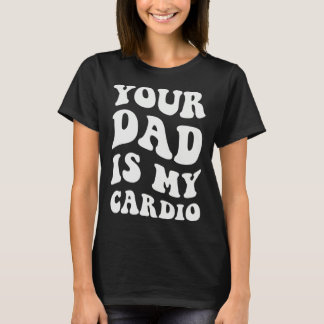 T-shirt Ton papa est mon cardio  1