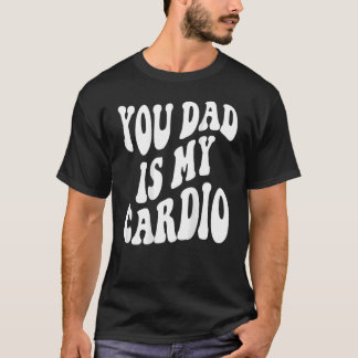 T-shirt Ton Père Est Mon Cardio De Retour
