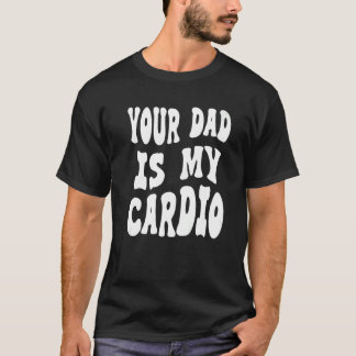 T-shirt Ton père est mon cardio derrière