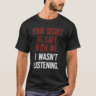 T-shirt Ton secret est en sécurité avec moi Je n'écoutais