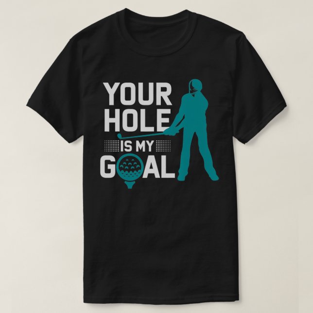 T-shirt Ton trou est mon but Funny Golf Profanité Dit (Design devant)