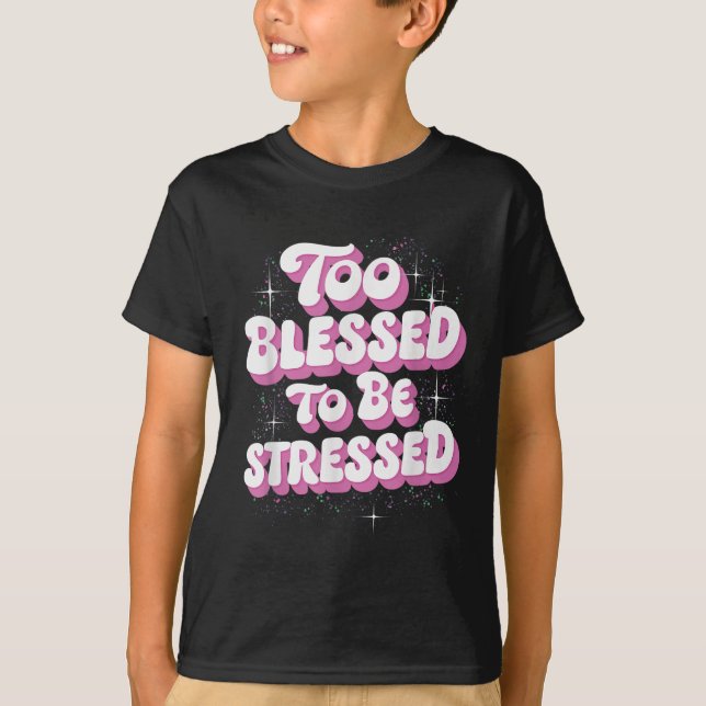 T-shirt Too Blessed To Be Stressed  (Devant)
