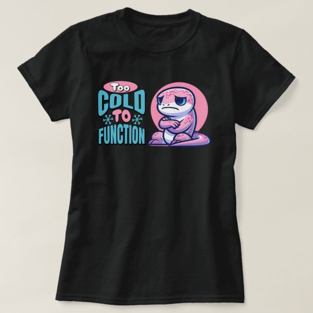 T-shirt Too Cold To Function Freezing Lizard (Design devant)
