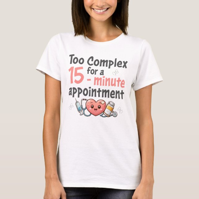 T-shirt Too Complex for a 15-minute appointment (Devant)