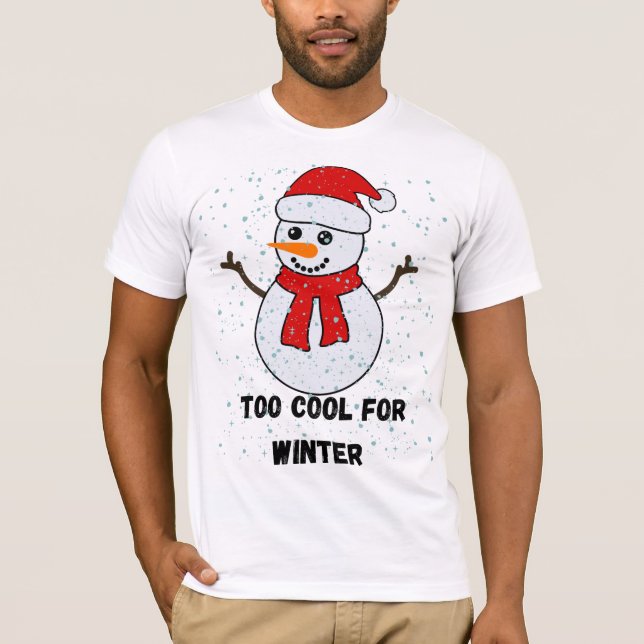 T-shirt Too Cool For Winter Snowman | Cute Christmas  (Devant)
