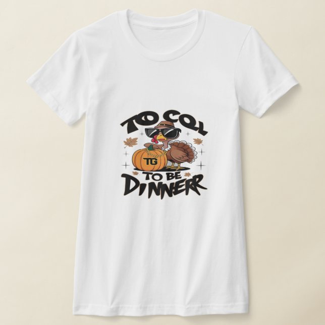 T-shirt Too Cool To Be Dinner – Funny Turkey With Sunglass (Poser)