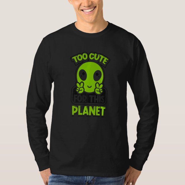 T-shirt Too Cute For This Planet Conspiracy Alien Alien   (Devant)