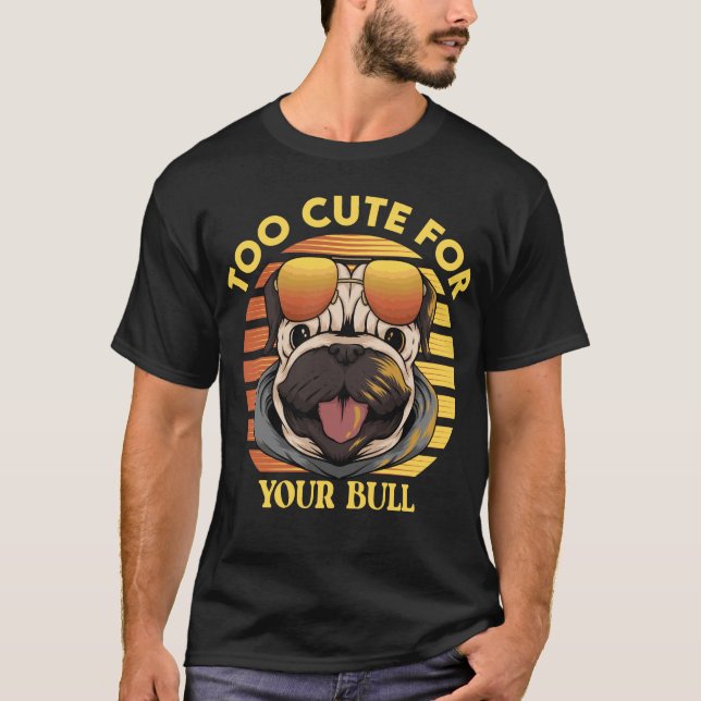 T-shirt Too Cute for Your Bull (Devant)
