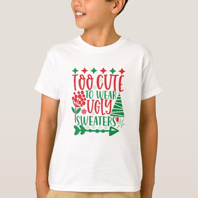 T-shirt Too cute To Wear Ugly Sweaters (Devant)