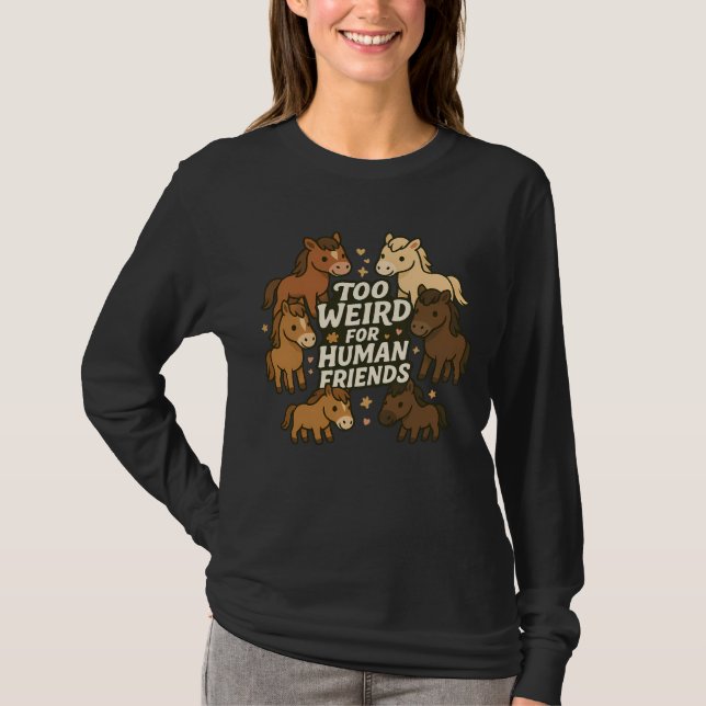 T-shirt Too Weird for Human Friends - Horse (Devant)