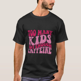 T-shirt Too Y Not Enough Caffeine