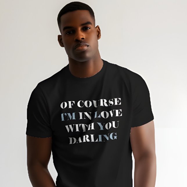 T-shirt Top Sarcastique Beau (Romantic quote tee – “Of course I’m in love with you” shirt for anniversaries or sweet gifts)