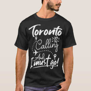 T-shirt Toronto appelle et je dois aller au Canada Travel